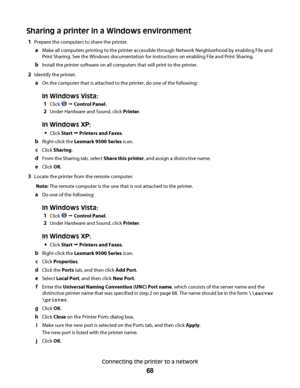 Page 68Sharing a printer in a Windows environment
1Prepare the computers to share the printer.
aMake all computers printing to the printer accessible through Network Neighborhood by enabling File and
Print Sharing. See the Windows documentation for instructions on enabling File and Print Sharing.
bInstall the printer software on all computers that will print to the printer.
2Identify the printer.
aOn the computer that is attached to the printer, do one of the following:
In Windows Vista:
1Click  Œ Control...