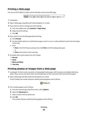 Page 91Printing a Web page
You can use the Toolbar to create a printer-friendly version of any Web page.
A
1Load paper.
2Open a Web page using Microsoft Internet Explorer 5.5 or later.
3If you want to check or change your print settings:
aFrom the toolbar area, click Lexmark Œ Page Setup.
bAdjust the print settings.
cClick OK.
4If you want to view the Web page before printing:
aClick Preview.
bUse the toolbar options to scroll between pages, zoom in or out, or select whether to print text and images
or text...