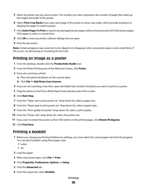 Page 985Select the poster size you want to print. The number you select represents the number of pages that make up
the height and width of the poster.
6Select Print Crop Marks if you want each page of the poster to show crop marks, which provide assistance in
aligning the pages to create a poster.
7Click Select Pages To Print to reprint any damaged poster pages without having to print all of the poster pages.
Click pages to select or cancel them.
8Click OK to close any printer software dialogs that are open....