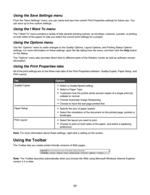 Page 17Using the Save Settings menu
From the “Save Settings” menu, you can name and save the current Print Properties settings for future use. You
can save up to five custom settings.
Using the I Want To menu
The “I Want To” menu contains a variety of task wizards (printing a photo, an envelope, a banner, a poster, or printing
on both sides of the paper) to help you select the correct print settings for a project.
Using the Options menu
Use the “Options” menu to make changes to the Quality Options, Layout...