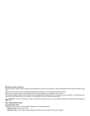 Page 2 Important safety information
Use only the power supply and power supply cord provided with this product or the manufacturers authorized replacement power supply and power supply
cord.
Connect the power supply cord to a properly grounded electrical outlet that is near the product and easily accessible.
Refer service or repairs, other than those described in the user documentation, to a professional service person.
This product is designed, tested, and approved to meet strict global safety standards with...