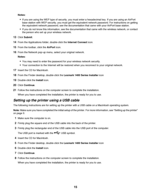 Page 15Notes:
If you are using the WEP type of security, you must enter a hexadecimal key. If you are using an AirPort
base station with WEP security, you must get the equivalent network password. For instructions on getting
the equivalent network password, see the documentation that came with your AirPort base station.
If you do not know this information, see the documentation that came with the wireless network, or contact
the person who set up your wireless network.
13Click Submit.
14From the Applications...