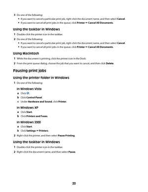 Page 203Do one of the following:
If you want to cancel a particular print job, right-click the document name, and then select Cancel.
If you want to cancel all print jobs in the queue, click Printer Œ Cancel All Documents.
Using the taskbar in Windows
1Double-click the printer icon in the taskbar.
2Do one of the following:
If you want to cancel a particular print job, right-click the document name, and then select Cancel.
If you want to cancel all print jobs in the queue, click Printer Œ Cancel All Documents....