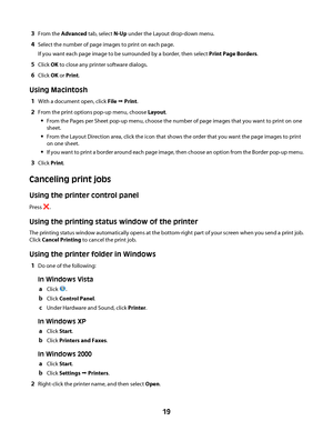 Page 193From the Advanced tab, select N-Up under the Layout drop-down menu.
4Select the number of page images to print on each page.
If you want each page image to be surrounded by a border, then select Print Page Borders.
5Click OK to close any printer software dialogs.
6Click OK or Print.
Using Macintosh
1With a document open, click File Œ Print.
2From the print options pop-up menu, choose Layout.
From the Pages per Sheet pop-up menu, choose the number of page images that you want to print on one
sheet.
From...