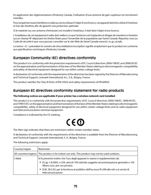 Page 75En application des réglementations d'Industry Canada, l'utilisation d'une antenne de gain supérieur est strictement
interdite.
Pour empêcher toute interférence radio au service faisant l'objet d'une licence, cet appareil doit être utilisé à l'intérieur
et loin des fenêtres afin de garantir une protection optimale.
Si le matériel (ou son antenne d'émission) est installé à l'extérieur, il doit faire l'objet d'une licence.
L'installateur de cet équipement radio...