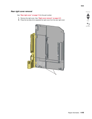 Page 295Repair information4-49
 5026
Go Back Previous
Next
Rear right cover removal
See “Rear right cover” on page 7-3 for the part number.
1.Remove the right cover. See “Right cover removal” on page 4-51. 
2.Press the two tabs (A) to separate the right cover from the rear right cover.
A 