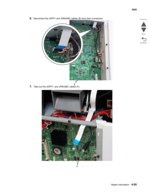 Page 301Repair information4-55
 5026
Go Back Previous
Next
6.Disconnect the JOPP1 and JFMUSB1 cables (E) from their connectors.
7.Take out the JOPP1, and JFMUSB1 cables (F).E
F 