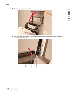 Page 3024-56Service Manual 5026 
Go Back Previous
Next
8.Raise the top access cover assembly.
9.Push down on the rear-right side of the top cover (G) then pull out the right cover (H) lightly to release the 
top cover from the hinge (I).
IG H 