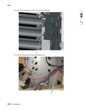 Page 3084-62Service Manual 5026 
Go Back Previous
Next
3.Open the front access door cover, and remove the screw (B).
4.Remove the cable from the two cable retainers (C).
B 