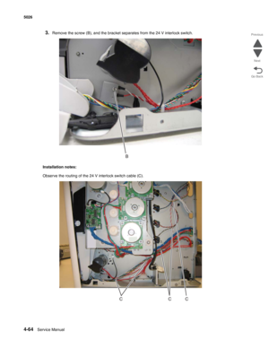 Page 3104-64Service Manual 5026 
Go Back Previous
Next
3.Remove the screw (B), and the bracket separates from the 24 V interlock switch.
Installation notes:
Observe the routing of the 24 V interlock switch cable (C). 