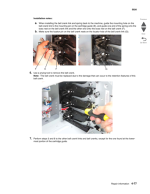 Page 323Repair information4-77
 5026
Go Back Previous
Next
Installation notes:
a.When installing the bell crank link and spring back to the machine, guide the mounting hole on the 
bell crank link to the mounting pin on the cartridge guide (E), and guide one end of the spring onto the 
boss rest on the bell crank link and the other end onto the boss rest on the bell crank (F).
b.Make sure the locator pin on the bell crank rests on the locator hole of the bell crank link (G).
6.Use a prying tool to remove the...