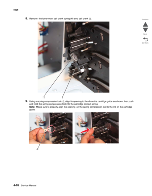 Page 3244-78Service Manual 5026 
Go Back Previous
Next
8.Remove the lower-most bell crank spring (H) and bell crank (I).
9.Using a spring compression tool (J), align its opening to the rib on the cartridge guide as shown, then push 
and hold the spring compression tool into the cartridge contact spring.
Note:  Make sure to properly align the opening on the spring compression tool to the rib on the cartridge 
guide.
HI
J 