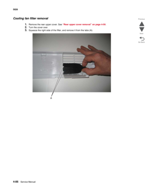 Page 3324-86Service Manual 5026 
Go Back Previous
Next
Cooling fan filter removal
1.Remove the rear upper cover. See “Rear upper cover removal” on page 4-50.
2.Turn the cover over.
3.Squeeze the right side of the filter, and remove it from the tabs (A). 