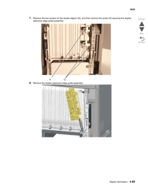 Page 335Repair information4-89
 5026
Go Back Previous
Next
7.Remove the two screws on the duplex aligner (G), and then remove the screw (H) securing the duplex 
reference edge guide assembly.
8.Remove the duplex reference edge guide assembly.
GH 