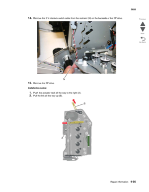 Page 341Repair information4-95
 5026
Go Back Previous
Next
14.Remove the 5 V interlock switch cable from the restraint (N) on the backside of the EP drive.
15.Remove the EP drive.
Installation notes:
1.Push the actuator rack all the way to the right (A).
2.Pull the link all the way up (B).
A
B 