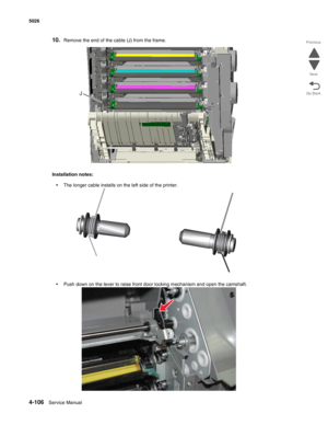 Page 3524-106Service Manual 5026 
Go Back Previous
Next
10.Remove the end of the cable (J) from the frame. 
Installation notes:
•The longer cable installs on the left side of the printer.
•Push down on the lever to raise front door locking mechanism and open the camshaft. 