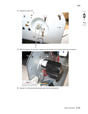 Page 373Repair information4-127
 5026
Go Back Previous
Next
4.Replace the screws (C).
5.Slide the housing onto the motor, making sure the four tabs of the housing slide under the cable tie.
6.Replace the multipurpose feeder/duplex gear and housing assembly. 