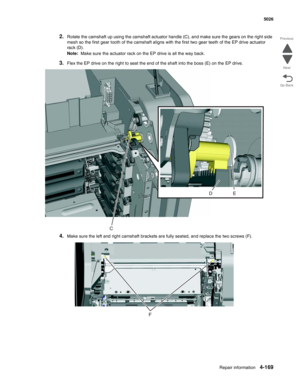 Page 415Repair information4-169
 5026
Go Back Previous
Next
2.Rotate the camshaft up using the camshaft actuator handle (C), and make sure the gears on the right side 
mesh so the first gear tooth of the camshaft aligns with the first two gear teeth of the EP drive actuator 
rack (D).
Note:  Make sure the actuator rack on the EP drive is all the way back.
3.Flex the EP drive on the right to seat the end of the shaft into the boss (E) on the EP drive.
4.Make sure the left and right camshaft brackets are fully...