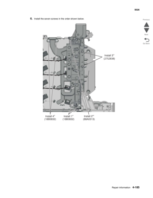 Page 431Repair information4-185
 5026
Go Back Previous
Next
6.Install the seven screws in the order shown below.
Install 1
(18B0832)stInstall 2
(88A0313)ndInstall 4
(18B0832)th
Install 3
()rd
27S2838 