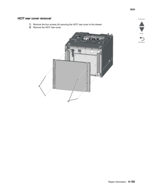 Page 441Repair information4-195
 5026
Go Back Previous
Next
HCIT rear cover removal
1.Remove the four screws (A) securing the HCIT rear cover to the drawer.
2.Remove the HCIT rear cover. 