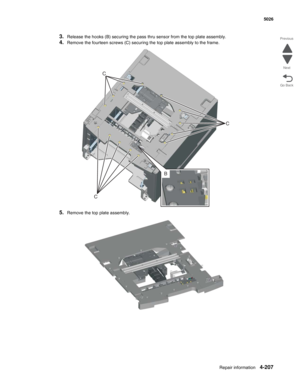 Page 453Repair information4-207
 5026
Go Back Previous
Next
3.Release the hooks (B) securing the pass thru sensor from the top plate assembly.
4.Remove the fourteen screws (C) securing the top plate assembly to the frame.
5.Remove the top plate assembly.
B
CC C 