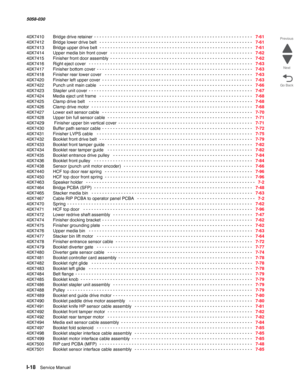 Page 1020I-18  Service Manual 5058-030  
Go Back Previous
Next
40X7410  Bridge drive retainer - - - - - - - - - - - - - - - - - - - - - - - - - - - - - - - - - - - - - - - - - - - - - - - - - - - - - - - - - - -   7-61
40X7412    Bridge lower drive belt
  - - - - - - - - - - - - - - - - - - - - - - - - - - - - - - - - - - - - - - - - - - - - - - - - - - - - - - - - -   7-61
40X7413    Bridge upper drive belt
 - - - - - - - - - - - - - - - - - - - - - - - - - - - - - - - - - - - - - - - - - - - - - - - - - - - - -...