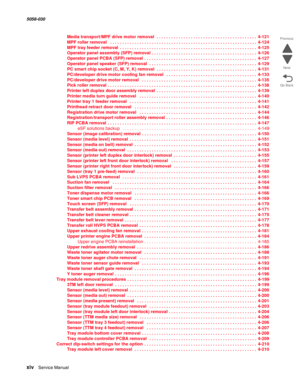 Page 14xiv  Service Manual  5058-030  
Go Back Previous
Next
Media transport/MPF drive motor removal  . . . . . . . . . . . . . . . . . . . . . . . . . . . . . . . . . . . . . . . . . 4-121
MPF roller removal  . . . . . . . . . . . . . . . . . . . . . . . . . . . . . . . . . . . . . . . . . . . . . . . . . . . . . . . . . . . . 4-124
MPF tray feeder removal . . . . . . . . . . . . . . . . . . . . . . . . . . . . . . . . . . . . . . . . . . . . . . . . . . . . . . . . 4-125
Operator panel assembly (SFP) removal...