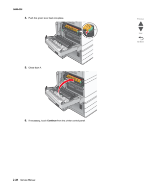 Page 3363-34  Service Manual 5058-030  
Go Back Previous
Next
4.Push the green lever back into place.
5.Close door A.
6.If necessary, touch Continue from the printer control panel. 