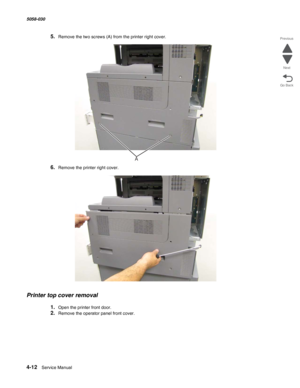 Page 4464-12  Service Manual 5058-030  
Go Back Previous
Next
5.Remove the two screws (A) from the printer right cover.
6.Remove the printer right cover.
Printer top cover removal
1.Open the printer front door.
2.Remove the operator panel front cover. 
A 