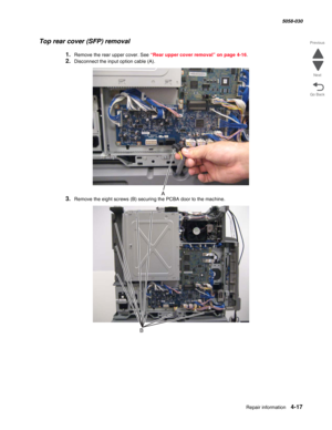 Page 451Repair information 4-17
  5058-030
Go Back Previous
Next
Top rear cover (SFP) removal
1.Remove the rear upper cover. See “Rear upper cover removal” on page 4-16.
2.Disconnect the input option cable (A).
3.Remove the eight screws (B) securing the PCBA door to the machine. 