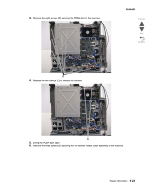 Page 457Repair information 4-23
  5058-030
Go Back Previous
Next
3.Remove the eight screws (B) securing the PCBA door to the machine.
4.Release the two clamps (C) to release the harness.
5.Swing the PCBA door open.
6.Remove the three screws (D) securing the 1st transfer retract clutch assembly to the machine. 