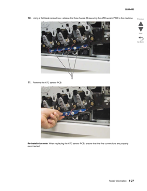 Page 461Repair information 4-27
  5058-030
Go Back Previous
Next
10.Using a flat-blade screwdriver, release the three hooks (B) securing the ATC sensor PCB to the machine.
11.Remove the ATC sensor PCB.
Re-installation note: When replacing the ATC sensor PCB, ensure that the five connections are properly 
reconnected.
B 