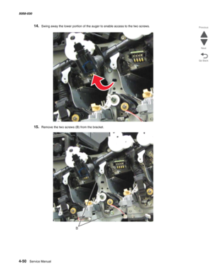 Page 4844-50  Service Manual 5058-030  
Go Back Previous
Next
14.Swing away the lower portion of the auger to enable access to the two screws.
15.Remove the two screws (B) from the bracket.
B 