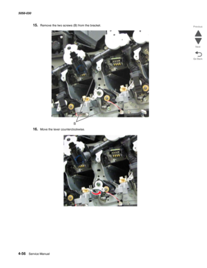 Page 4904-56  Service Manual 5058-030  
Go Back Previous
Next
15.Remove the two screws (B) from the bracket.
16.Move the lever counterclockwise.
B 