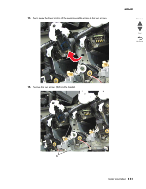 Page 495Repair information 4-61
  5058-030
Go Back Previous
Next
14.Swing away the lower portion of the auger to enable access to the two screws.
15.Remove the two screws (B) from the bracket.
B 