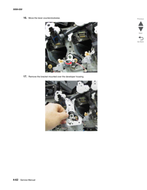 Page 4964-62  Service Manual 5058-030  
Go Back Previous
Next
16.Move the lever counterclockwise.
17.Remove the bracket mounted over the developer housing. 