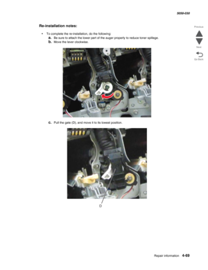 Page 503Repair information 4-69
  5058-030
Go Back Previous
Next
Re-installation notes:
•To complete the re-installation, do the following:
a.Be sure to attach the lower part of the auger properly to reduce toner spillage.
b.Move the lever clockwise.
c.Pull the gate (D), and move it to its lowest position.
D 