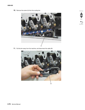 Page 5124-78  Service Manual 5058-030  
Go Back Previous
Next
10.Remove the screw (A) from the cooling fan.
11.Pull the fan away from the machine, and disconnect the cable (B).
A
B 