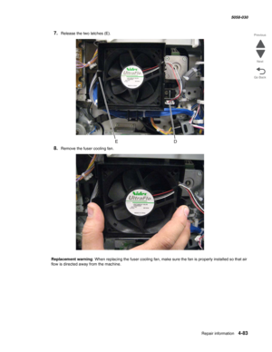 Page 517Repair information 4-83
  5058-030
Go Back Previous
Next
7.Release the two latches (E).
8.Remove the fuser cooling fan.
Replacement warning: When replacing the fuser cooling fan, make sure the fan is properly installed so that air 
flow is directed away from the machine.  