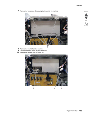 Page 523Repair information 4-89
  5058-030
Go Back Previous
Next
7.Remove the four screws (D) securing the bracket to the machine.
8.Remove the bracket from the machine.
9.Disconnect the two cables (E) from the board.
10.Release the harness from the clamp (F). 