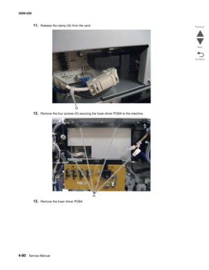 Page 5244-90  Service Manual 5058-030  
Go Back Previous
Next
11.Release the clamp (G) from the card.
12.Remove the four screws (H) securing the fuser driver PCBA to the machine.
13.Remove the fuser driver PCBA.  