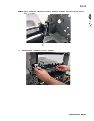 Page 541Repair information 4-107
  5058-030
Go Back Previous
Next
Warning:  When removing the lower redrive shift motor assembly, ensure that the front bushing (H) does not 
become damaged.
18.Gently remove the lower redrive shift motor assembly. 