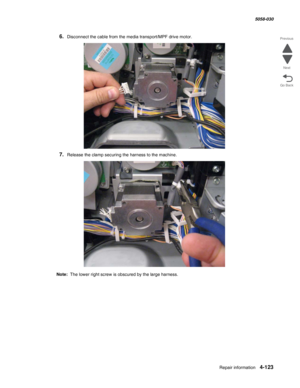 Page 557Repair information 4-123
  5058-030
Go Back Previous
Next
6.Disconnect the cable from the media transport/MPF drive motor.
7.Release the clamp securing the harness to the machine.
Note:  The lower right screw is obscured by the large harness. 