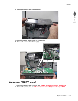 Page 561Repair information 4-127
  5058-030
Go Back Previous
Next
4.Remove the operator panel from the machine.
5.Disconnect the four cables (C) from the operator panel.
6.Release the harnesses from the clamp (D).
Operator panel PCBA (SFP) removal
1.Remove the operator panel front cover. See “Operator panel front cover (SFP)” on page 4-8.
2.Remove the operator panel. See “Operator panel assembly (SFP) removal” on page 4-126. 