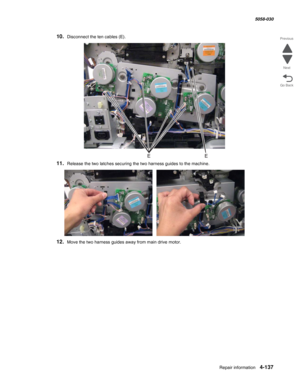 Page 571Repair information 4-137
  5058-030
Go Back Previous
Next
10.Disconnect the ten cables (E).
11.Release the two latches securing the two harness guides to the machine.
12.Move the two harness guides away from main drive motor.  