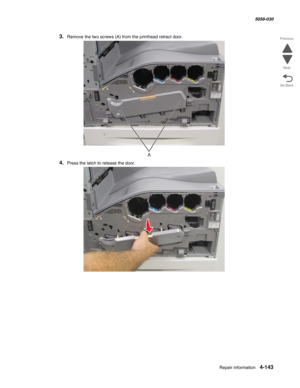 Page 577Repair information 4-143
  5058-030
Go Back Previous
Next
3.Remove the two screws (A) from the printhead retract door.
4.Press the latch to release the door.
A 