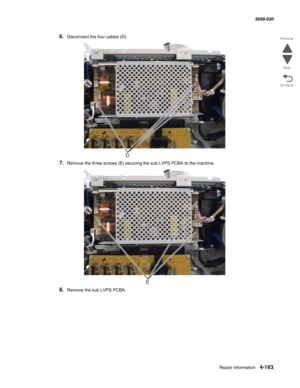 Page 597Repair information 4-163
  5058-030
Go Back Previous
Next
6.Disconnect the four cables (D).
7.Remove the three screws (E) securing the sub LVPS PCBA to the machine.
8.Remove the sub LVPS PCBA. 