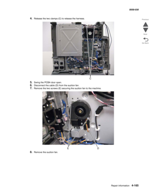 Page 599Repair information 4-165
  5058-030
Go Back Previous
Next
4.Release the two clamps (C) to release the harness.
5.Swing the PCBA door open.
6.Disconnect the cable (D) from the suction fan.
7.Remove the two screws (E) securing the suction fan to the machine.
8.Remove the suction fan. 