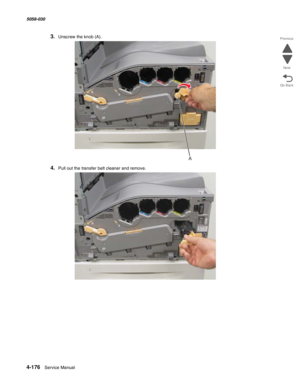 Page 6104-176  Service Manual 5058-030  
Go Back Previous
Next
3.Unscrew the knob (A).
4.Pull out the transfer belt cleaner and remove.
A 