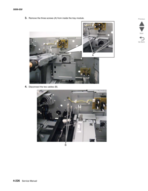 Page 6604-226  Service Manual 5058-030  
Go Back Previous
Next
3.Remove the three screws (A) from inside the tray module.
4.Disconnect the two cables (B). 